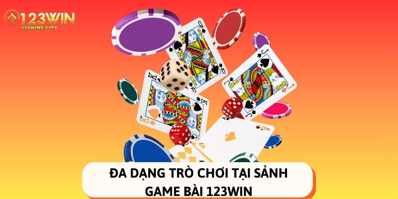 sự đa dạng của sảnh game bài 123win