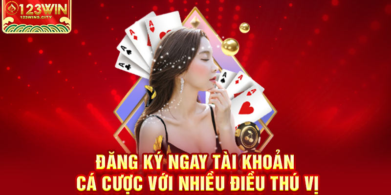 Đăng ký tài khoản 123win để trải nghiệm điều thú vị