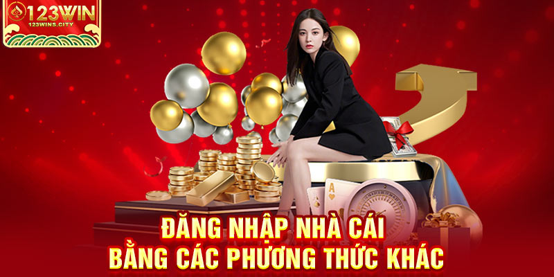 Đăng nhập 123win bằng các phương thức khác