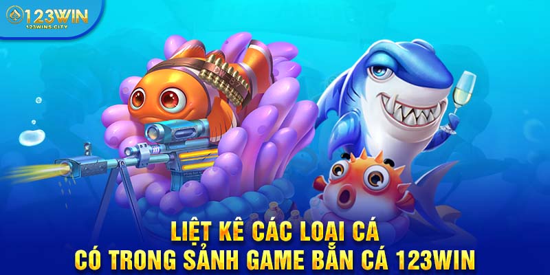 Các loại cá trong game bắn cá 123win