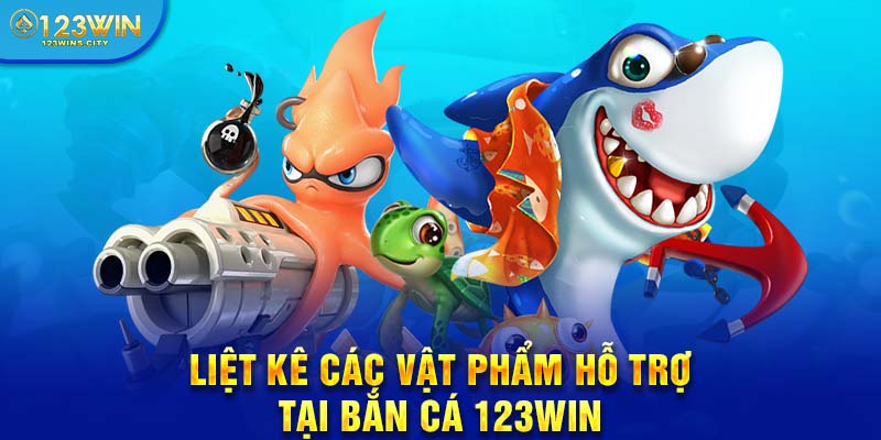 Các vật phẩm hỗ trợ trong game bắn cá 123win