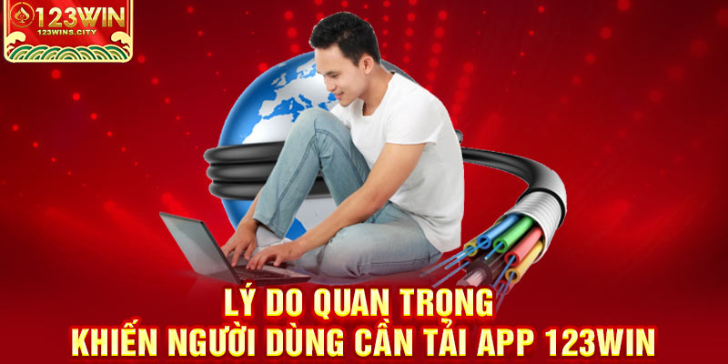 Lý do nên tải app 123win