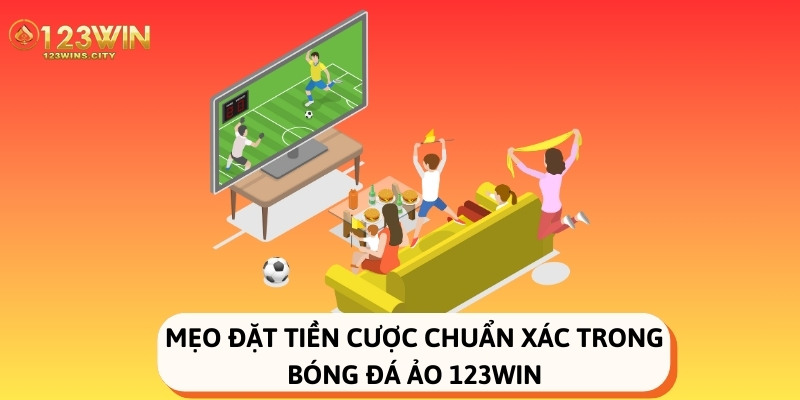 mẹo đặt cược chuẩn xác trong bóng đá ảo