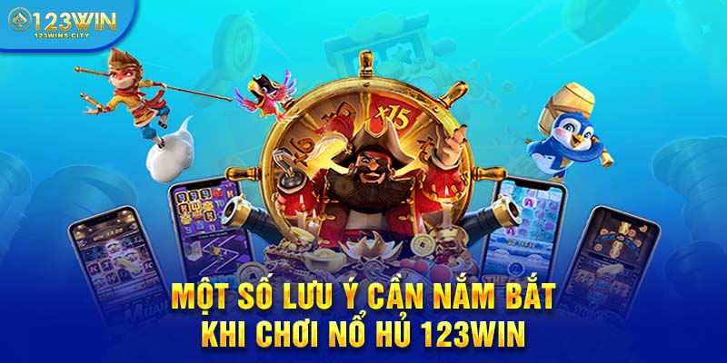 Những lưu ý khi chơi nổ hũ 123win