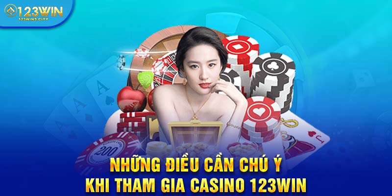 Những điều cần chú ý tại casino 123win