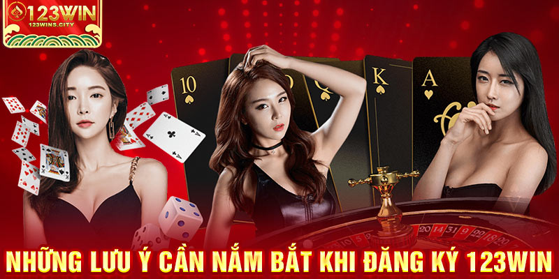 Những lưu ý cần nắm bắt khi đăng ký 123win