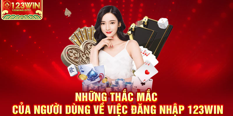 Những thắc mắc khi đăng nhập 123Win