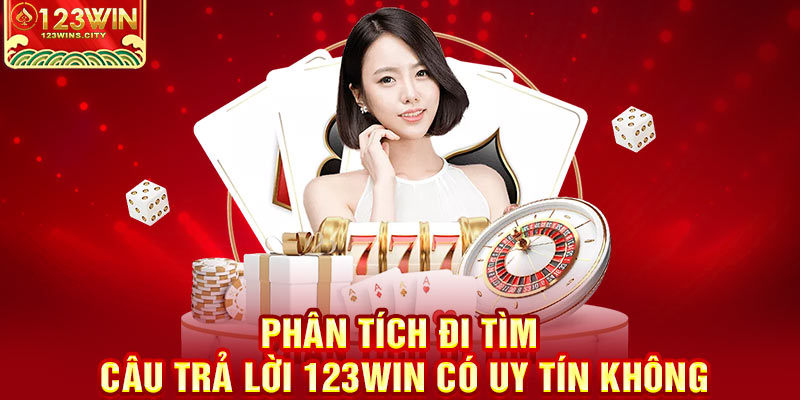 Đi tìm câu trả lời 123win có uy tín không