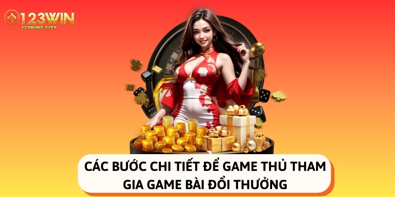 quy trình tham gia game bài đổi thưởng 123win