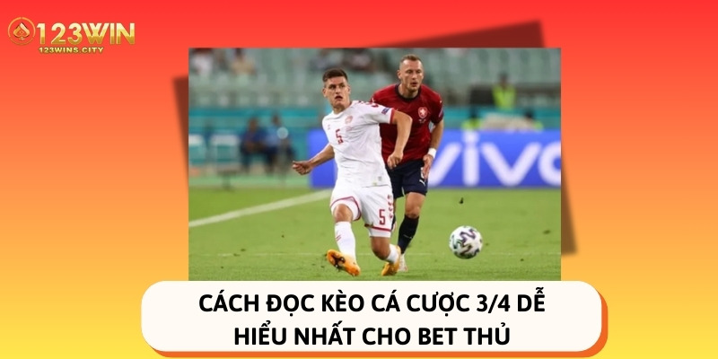 Cách đọc kèo cá cược 3/4 dễ hiểu nhất cho bet thủ