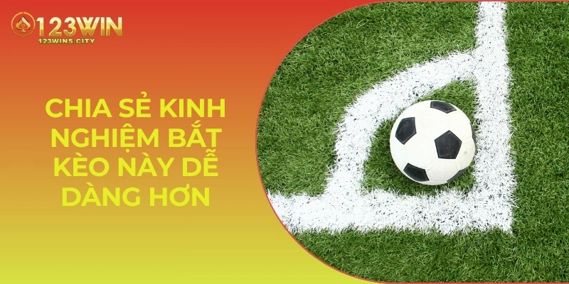 Chia sẻ kinh nghiệm bắt kèo này dễ dàng hơn