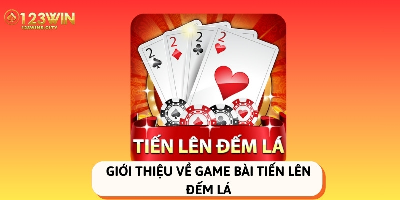 Giới thiệu về game bài tiến lên đếm lá