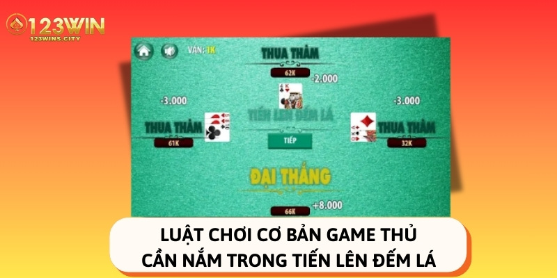 Luật chơi cơ bản game thủ cần nắm trong tiến lên đếm lá