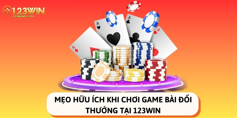 mẹo chơi game bài đổi thưởng tại 123win