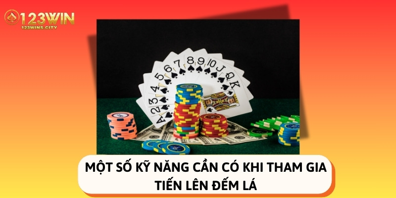 Một số kỹ năng cần có khi tham gia tiến lên đếm lá