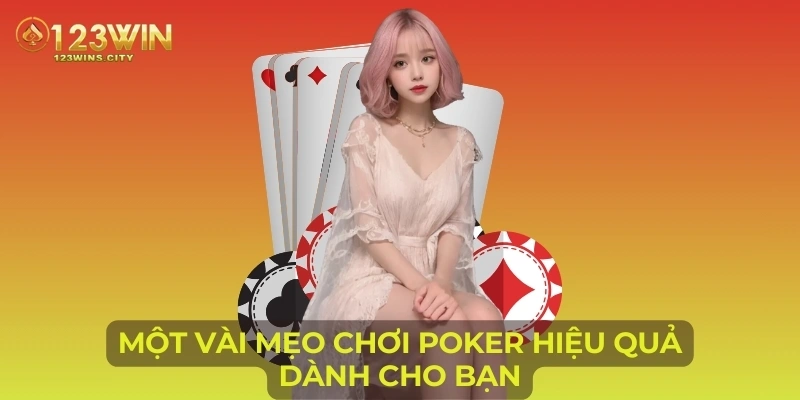 Một vài mẹo chơi Poker hiệu quả dành cho bạn