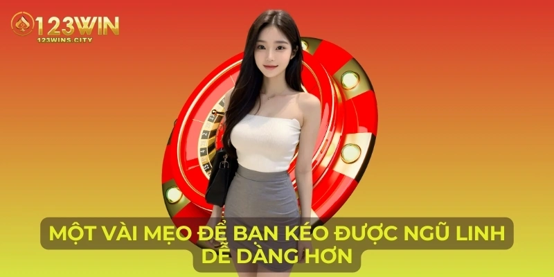 Một vài mẹo để bạn kéo được ngũ linh dễ dàng hơn