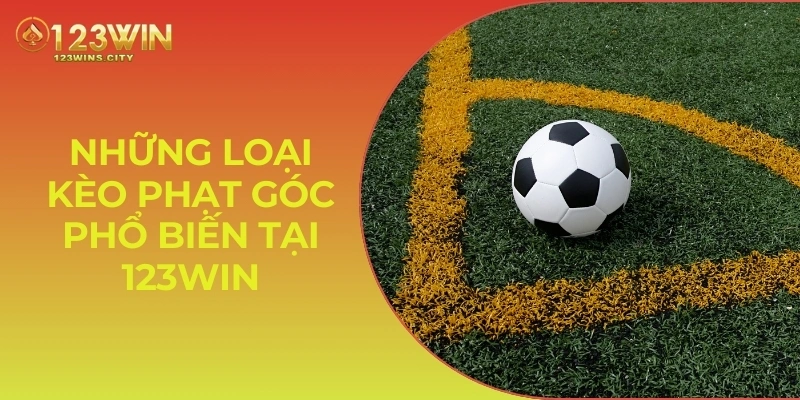 Những loại kèo phạt góc phổ biến tại 123WIN