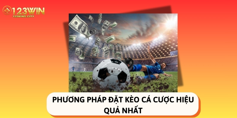 Phương pháp đặt kèo cá cược hiệu quả nhất